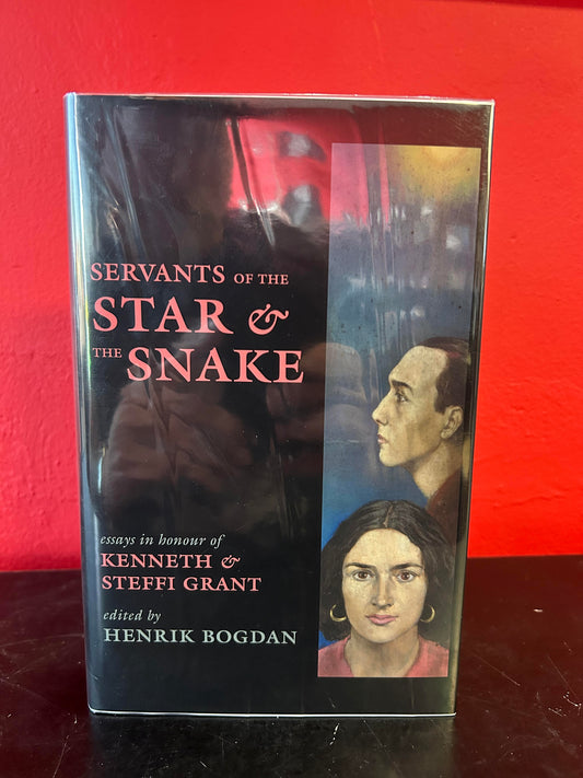 Servants of the Star & the Snake: Essays in Honour of Kenneth & Steffi Grant by Henrik Bogdan