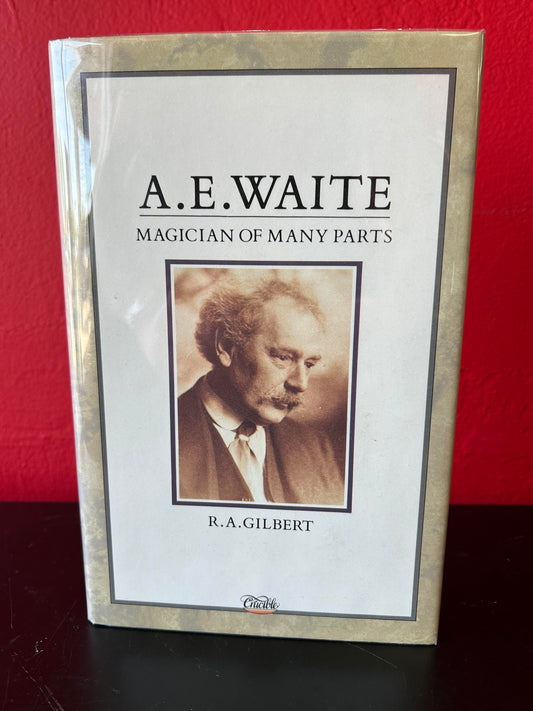 A.E. Waite: Magician of Many Parts by R. A. Gilbert