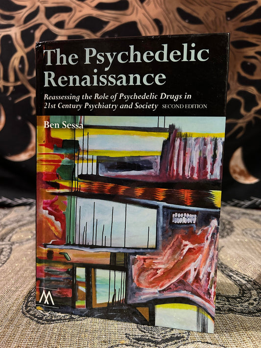 The Psychedelic Renaissance, Second Edition: Reassessing the Role of Psychedelic Drugs in 21st Century Psychiatry and Society by Ben Sessa