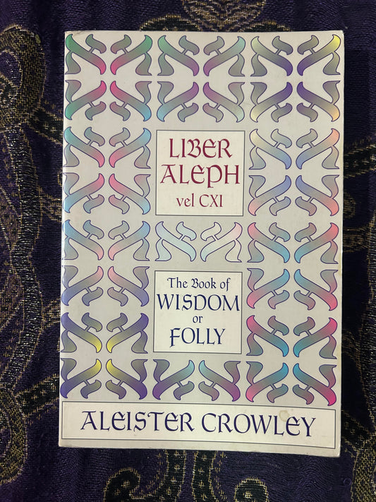 Liber Aleph Vel CXI: The Book of Wisdom or Folly by Aleister Crowley