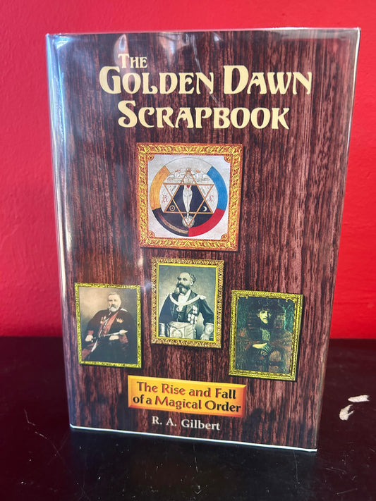 The Golden Dawn Scrapbook: The Rise and Fall of a Magical Order by R. A. Gilbert