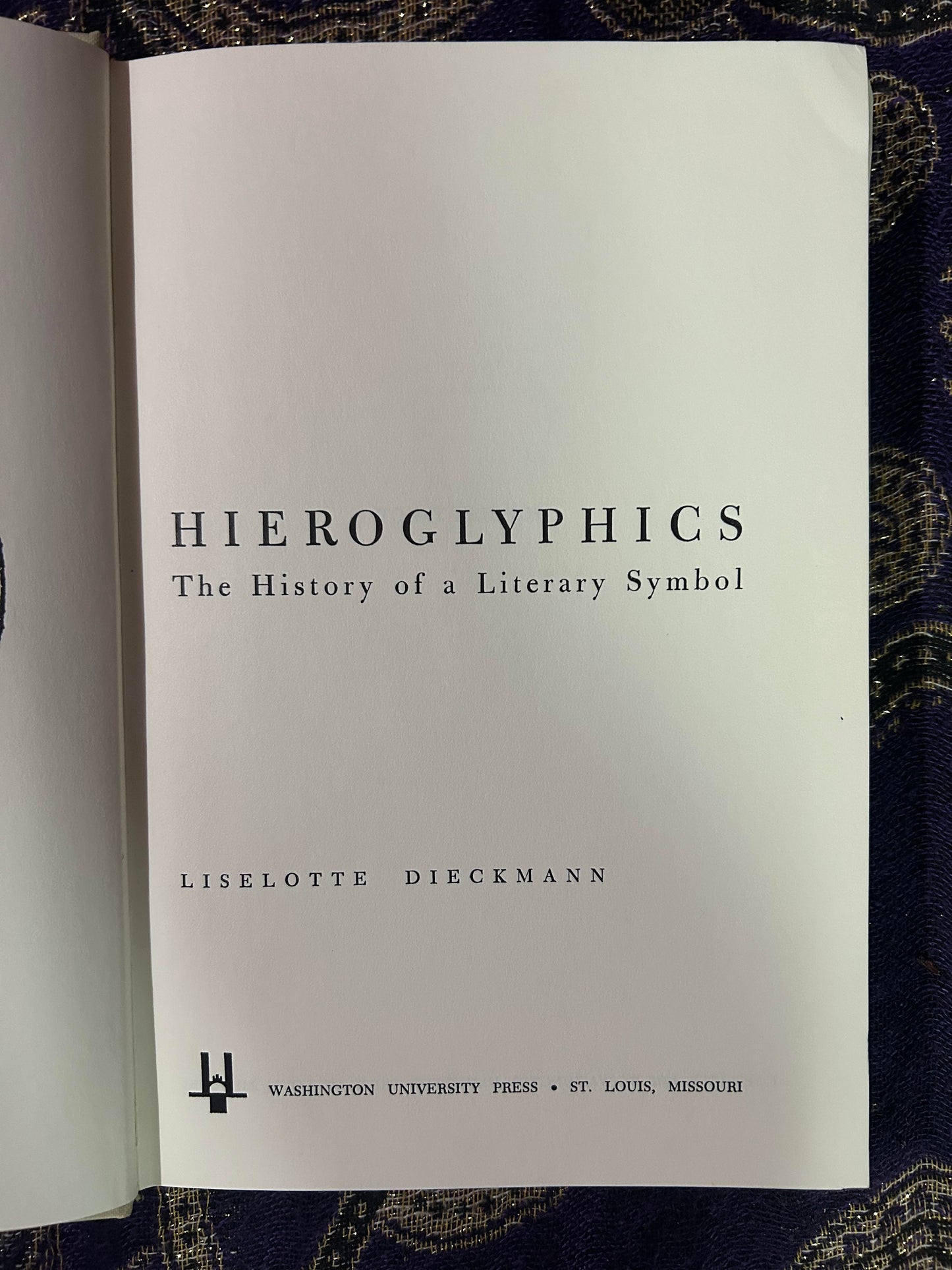 Hieroglyphics The History of a Literary Symbol by Liselotte Dieckmann