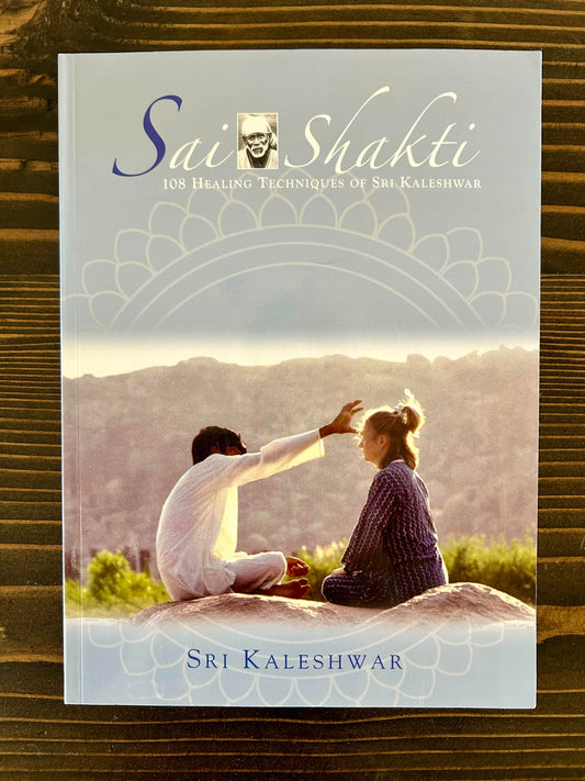 Sai Shakti 108 Healing Techniques of Sri Kaleshwar