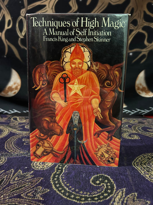 Techniques of High Magic: A Manual of Self-initiation by Francis X. King