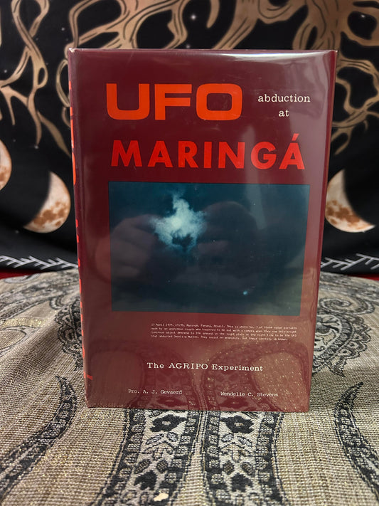 UFO Abduction at Maringa: The AGRIPO Experiment (Limited Edition of 1,000 Copies) by A. J. Gevaerd